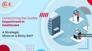 Outsourcing the Quality Department in Healthcare: A Strategic Move or a Risky Bet?